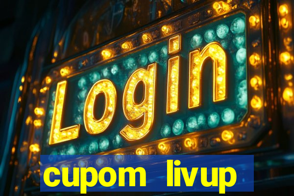 cupom livup primeira compra